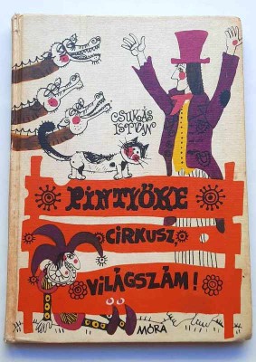Pintyoke cirkusz, vilagszam! - Csukas Istvan, masodik kiadas, Mora Ferenc 1978 foto