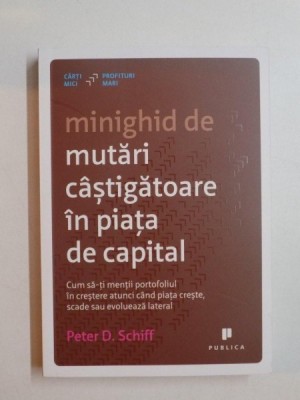 MINIGHID DE MUTARI CASTIGATOARE IN PIATA DE CAPITAL de PETER D. SCHIFF 2014 foto