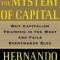 The Mystery of Capital: Why Capitalism Triumphs in the West and Fails Everywhere Else