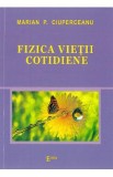 Fizica vietii cotidiene - Marian P. Ciuperceanu