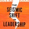 The Seismic Shift in Leadership: How to Thrive in a New Era of Connection