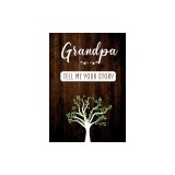 Grandpa Tell me your Story: A Guided Keepsake Journal for your Grandfather to share his Life &amp;amp; his Memories