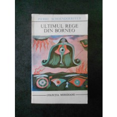 Pierre Schoendoerffer - Ultimul rege din Borneo