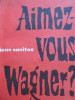 Aimez Vous Wagner ? - Jean Sanitas