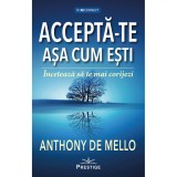 Accepta-te asa cum esti. Inceteaza sa te mai corijezi - Anthony de Mello