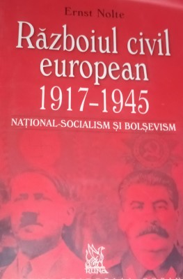 RAZBOIUL CIVIL EUROPEAN 1917 1945 Ernst Nolte National-socialism si bolsevism foto