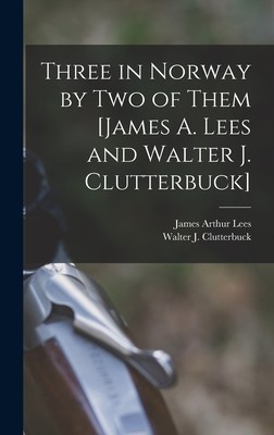 Three in Norway by Two of Them [James A. Lees and Walter J. Clutterbuck] foto