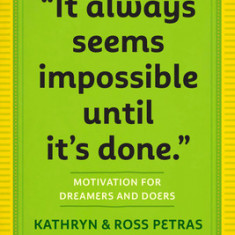 It Always Seems Impossible Until It's Done: Motivation for Dreamers & Doers