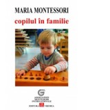 Copilul in familie - Maria Montessori