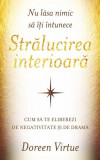 Nu lăsa nimic să &icirc;ţi &icirc;ntunece strălucirea interioară - Paperback brosat - Doreen Virtue - Adevăr divin