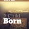 A Child is Born Cover to Cover Advent Study Guide