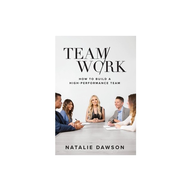 TeamWork: How to Build a High-Performance Team
