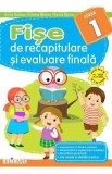 Fise de recapitulare si evaluare finala - Clasa 1 - Arina Damian, Cristina Martin, Florica Stoica