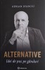 Alternative. Idei de pus pe ganduri &ndash; Adrian Stanciu - Carte