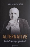 Alternative. Idei de pus pe ganduri &ndash; Adrian Stanciu