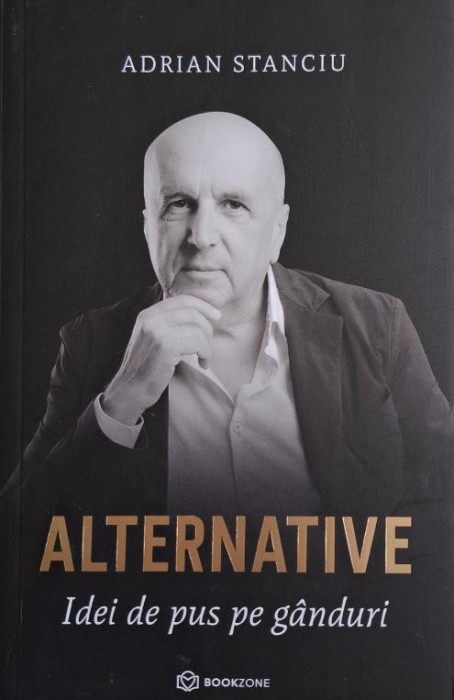 Alternative. Idei de pus pe ganduri &ndash; Adrian Stanciu