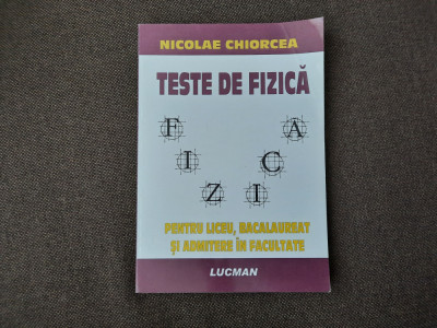 TESTE DE FIZICA * Liceu, Bacalaureat, Admitere in Facultate - Nicolae Chiorcea 2 foto