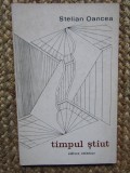 STELIAN OANCEA (dedicatie) TIMPUL STIUT, 1973, 450 EXEMPLARE