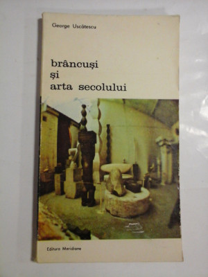 BRANCUSI si arta secolului - George Uscatescu foto