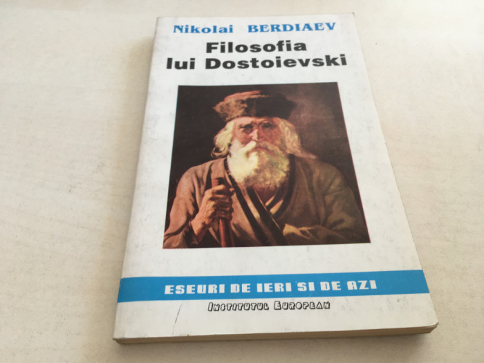 NIKOLAI BERDIAEV, FILOSOFIA LUI DOSTOIEVSKI. INSTITUTUL EUROPEAN IASI 1992