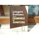 Culegere de probleme pentru Examenele de admitere , 1958