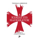 A keresztes hadj&aacute;ratok - H&aacute;bor&uacute;k a Szentf&ouml;ld&eacute;rt - Thomas Asbridge