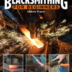 Home Workshop Blacksmithing: How-To Techniques and Projects