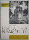 Cetatea Neamtului - Radu Popa - Carte de Istorie, Stiinta - Editie Noua/Anticariat