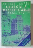 ANATOMIA MISTIFICARII , 1944 - 1989 de STELIAN TANASE , 1997 *MINIMA UZURA