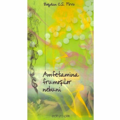 Bogdan C.S. Pirvu - Amfetamina frumosilor nebuni - 131816 foto