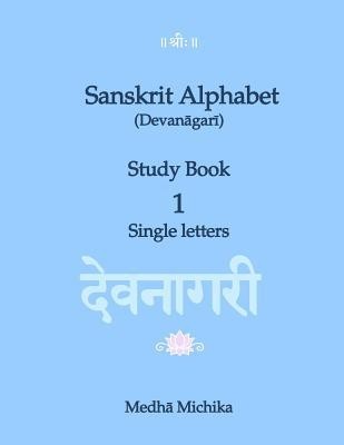 Sanskrit Alphabet (Devanagari) Study Book Volume 1 Single Letters