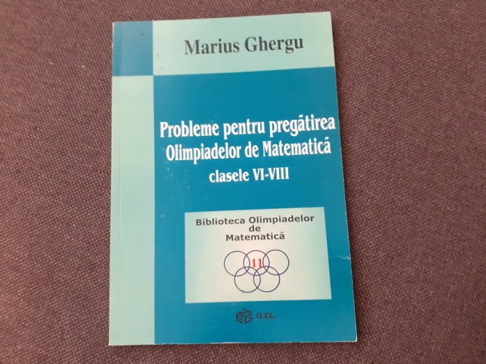 MARIUS GHERGU PROBLEME PENTRU PREGATIREA OLIMPIADELOR CLASELE VI-VIII