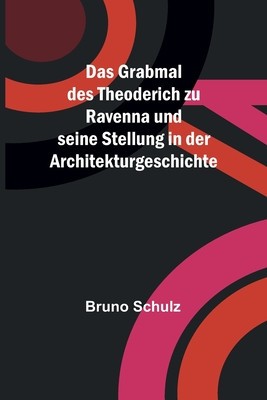 Das Grabmal des Theoderich zu Ravenna und seine Stellung in der Architekturgeschichte foto