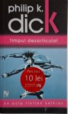 Timpul dezarticulat &ndash; Philip K. Dick
