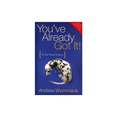 You&amp;#039;ve Already Got It!: So Quit Trying to Get It foto