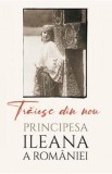 Traiesc din nou Ed.2 - Principesa Ileana de Romania