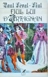 Paul Feval Fiul - Fiul lui D`Artagnan