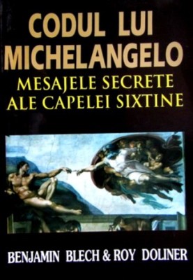 Codul lui Michelangelo. Mesajele secrete ale Capelei Sixtine - Benjamin Blech foto