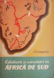 Calatorii si Cercetari in Africa de Sud - D. Livingstone - Carte de Calatorie