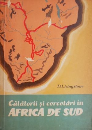 Calatorii si cercetari in Africa de Sud &ndash; D. Livingstone
