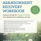 The Abandonment Recovery Workbook: Guidance Through the Five Stages of Healing from Abandonment, Heartbreak, and Loss