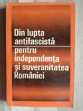 Din lupta antifascista pentru independenta si suveranitatea Romaniei- P. Constantinescu, Vasile G. Ionescu