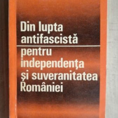 Din lupta antifascista pentru independenta si suveranitatea Romaniei- P. Constantinescu, Vasile G. Ionescu