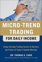 Micro-Trend Trading for Daily Income: Using Intraday Trading Tactics to Harness the Power of Today&amp;#039;s Volatile Markets foto