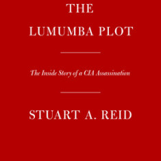 The Lumumba Plot: The Inside Story of a CIA Assassination