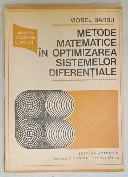 METODE MATEMATICE IN OPTIMIZAREA SISTEMELOR DIFERENTIALE de VIOREL BARBU , 1989
