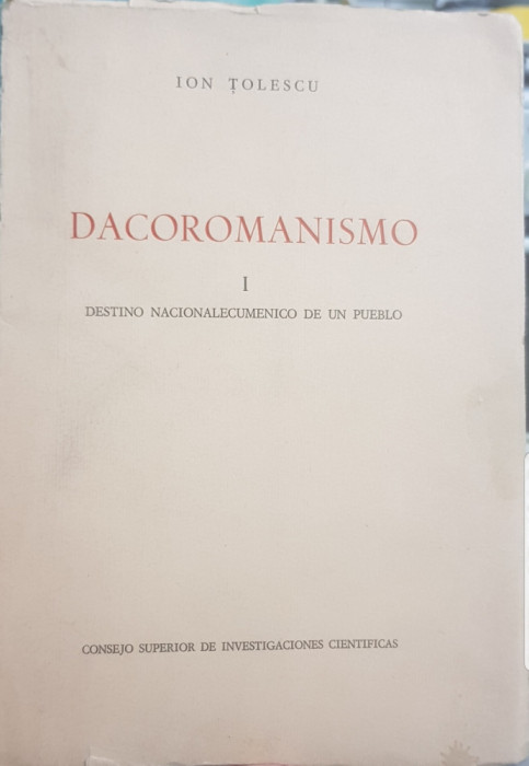 ION TOLESCU DACOROMANISMO 1967 MADRID TEZA DE DOCTORAT LIMBA SPANIOLA LEGIONAR