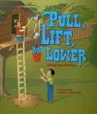 Pull, Lift, and Lower: A Book about Pulleys