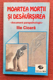 Moartea mortii si desavarsirea. Document parapsihologic - Ilie Cioara, 1993, All