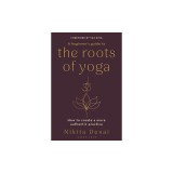 A Beginner's Guide to the Roots of Yoga: How to Create a More Authentic Practice